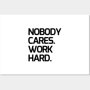 Nobody cares, work hard Posters and Art